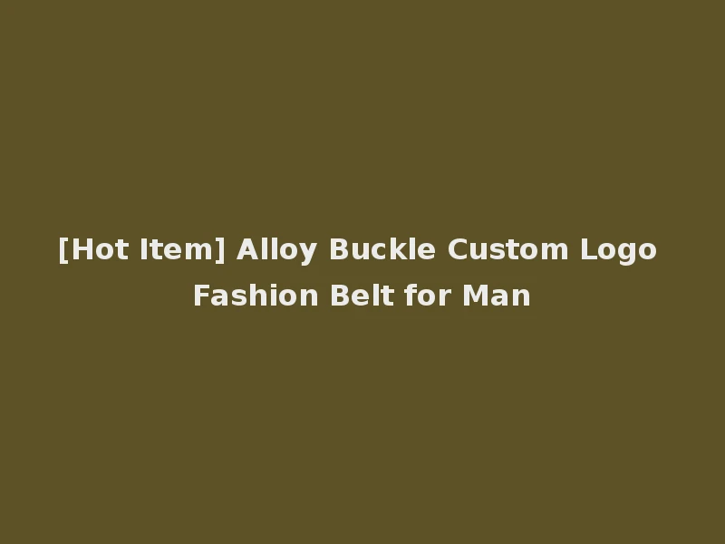 [Hot Item] Alloy Buckle Custom Logo Fashion Belt for Man