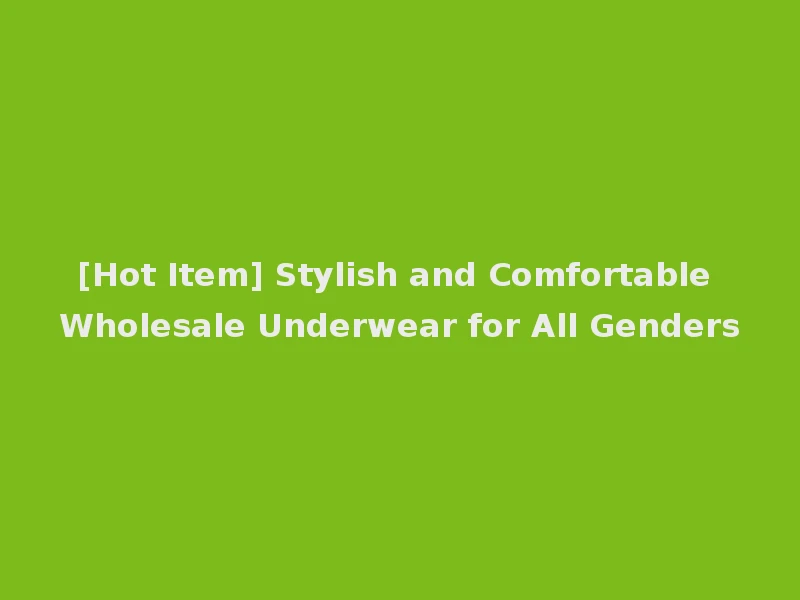 [Hot Item] Stylish and Comfortable Wholesale Underwear for All Genders