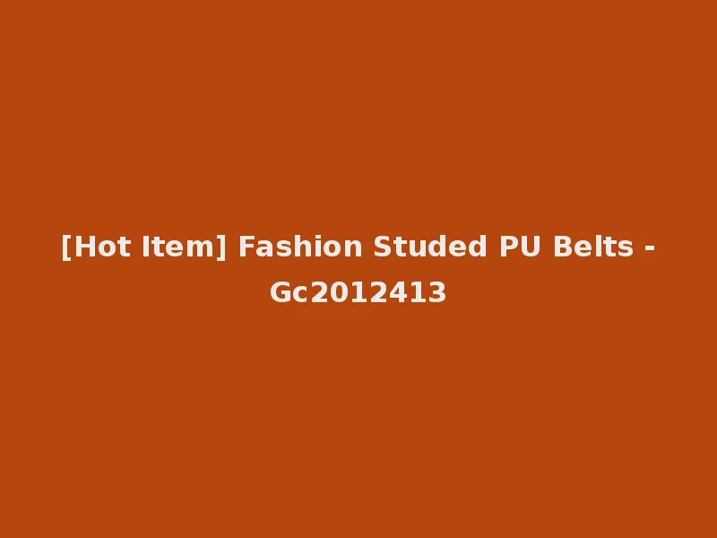 [Hot Item] Fashion Studed PU Belts -Gc2012413