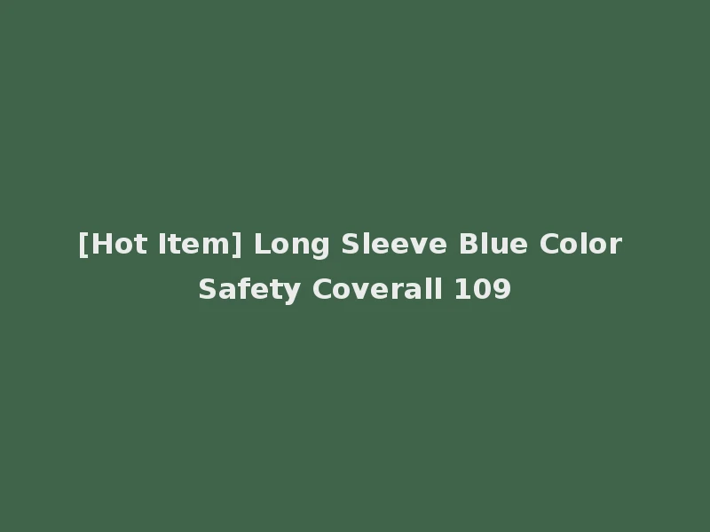 [Hot Item] Long Sleeve Blue Color Safety Coverall 109