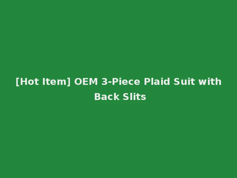 [Hot Item] OEM 3-Piece Plaid Suit with Back Slits