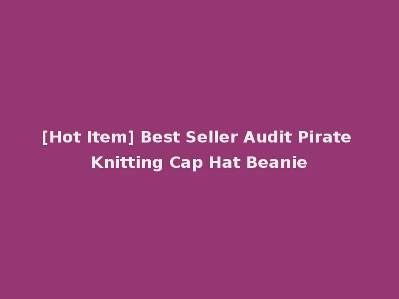 [Hot Item] Best Seller Audit Pirate Knitting Cap Hat Beanie