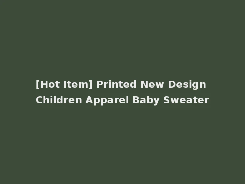 [Hot Item] Printed New Design Children Apparel Baby Sweater