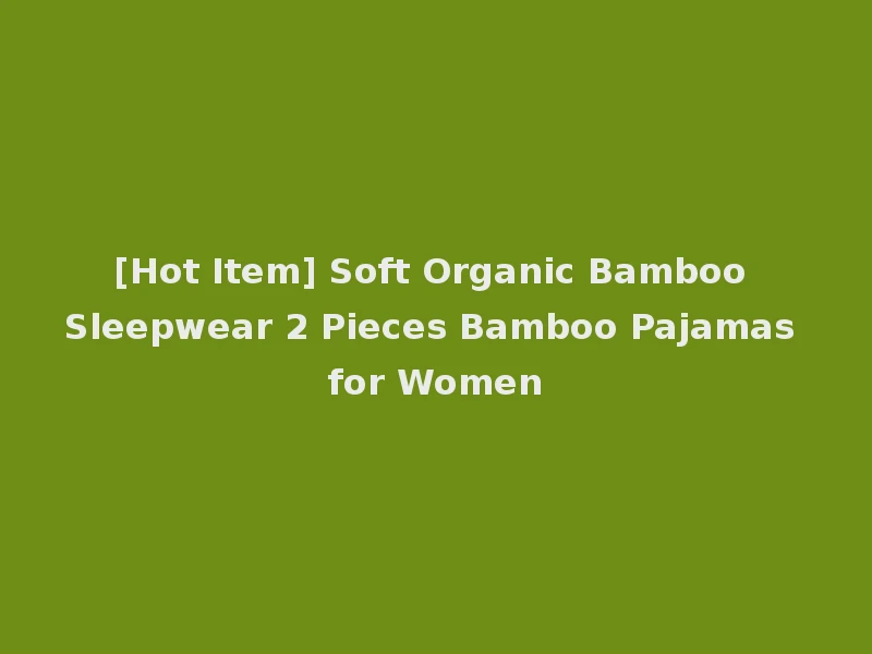 [Hot Item] Soft Organic Bamboo Sleepwear 2 Pieces Bamboo Pajamas for Women