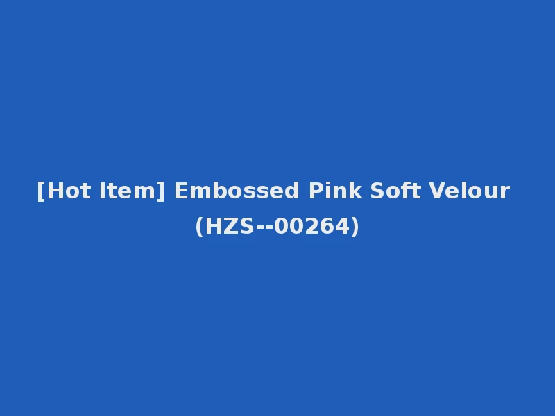 [Hot Item] Embossed Pink Soft Velour (HZS--00264)