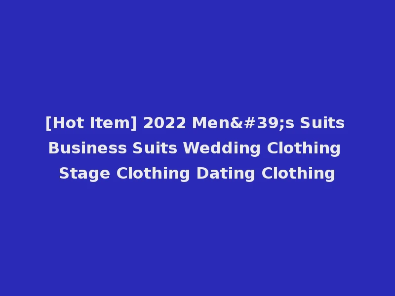 [Hot Item] 2022 Men's Suits Business Suits Wedding Clothing Stage Clothing Dating Clothing