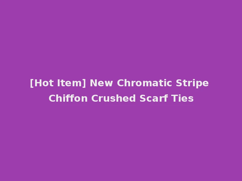 [Hot Item] New Chromatic Stripe Chiffon Crushed Scarf Ties
