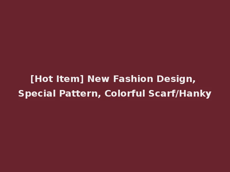[Hot Item] New Fashion Design, Special Pattern, Colorful Scarf/Hanky