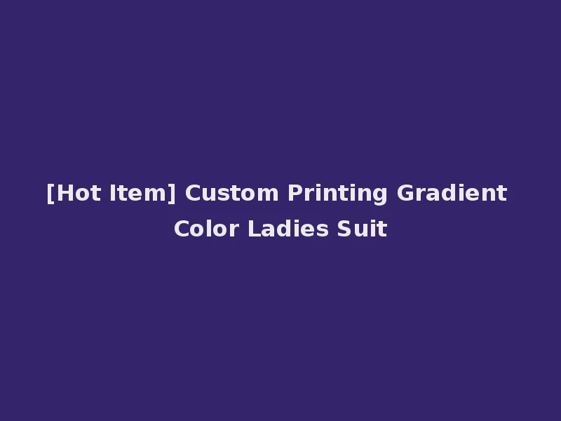[Hot Item] Custom Printing Gradient Color Ladies Suit