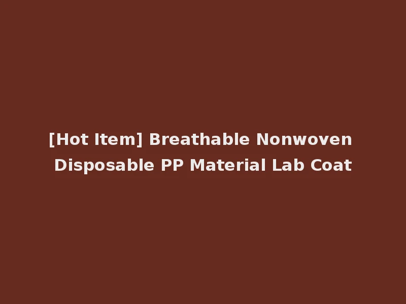 [Hot Item] Breathable Nonwoven Disposable PP Material Lab Coat