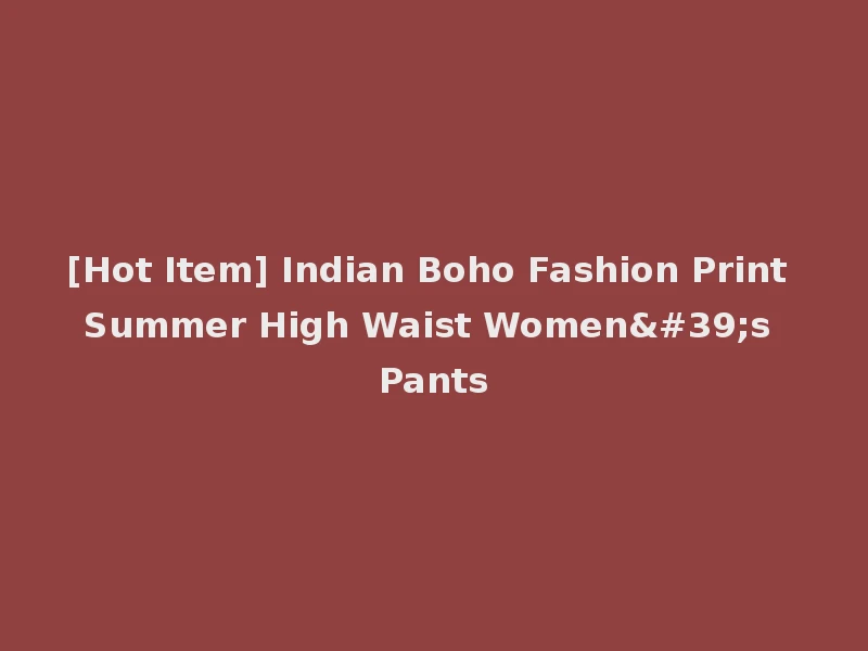 [Hot Item] Indian Boho Fashion Print Summer High Waist Women's Pants