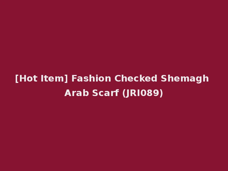 [Hot Item] Fashion Checked Shemagh Arab Scarf (JRI089)