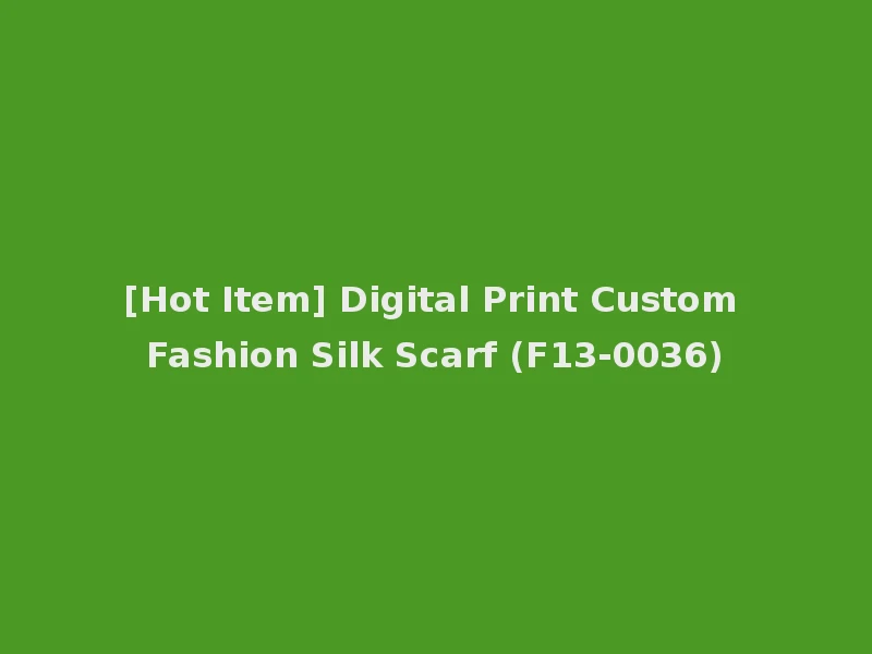 [Hot Item] Digital Print Custom Fashion Silk Scarf (F13-0036)