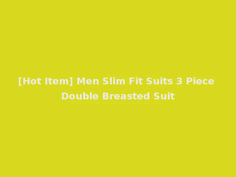 [Hot Item] Men Slim Fit Suits 3 Piece Double Breasted Suit