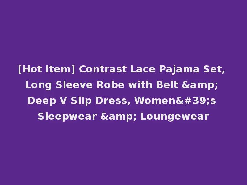 [Hot Item] Contrast Lace Pajama Set, Long Sleeve Robe with Belt & Deep V Slip Dress, Women's Sleepwear & Loungewear