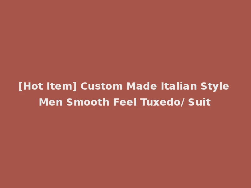 [Hot Item] Custom Made Italian Style Men Smooth Feel Tuxedo/ Suit