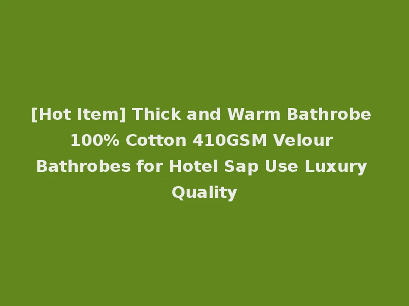 [Hot Item] Thick and Warm Bathrobe 100% Cotton 410GSM Velour Bathrobes for Hotel Sap Use Luxury Quality