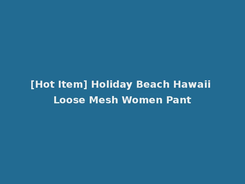 [Hot Item] Holiday Beach Hawaii Loose Mesh Women Pant