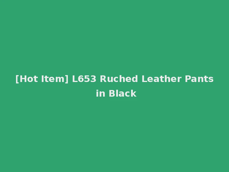 [Hot Item] L653 Ruched Leather Pants in Black