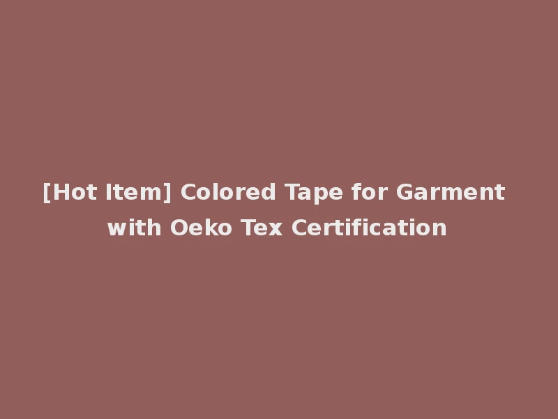 [Hot Item] Colored Tape for Garment with Oeko Tex Certification