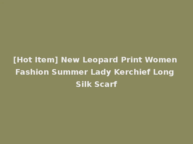 [Hot Item] New Leopard Print Women Fashion Summer Lady Kerchief Long Silk Scarf