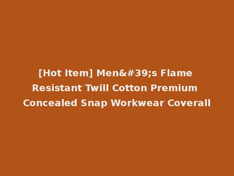 [Hot Item] Men's Flame Resistant Twill Cotton Premium Concealed Snap Workwear Coverall