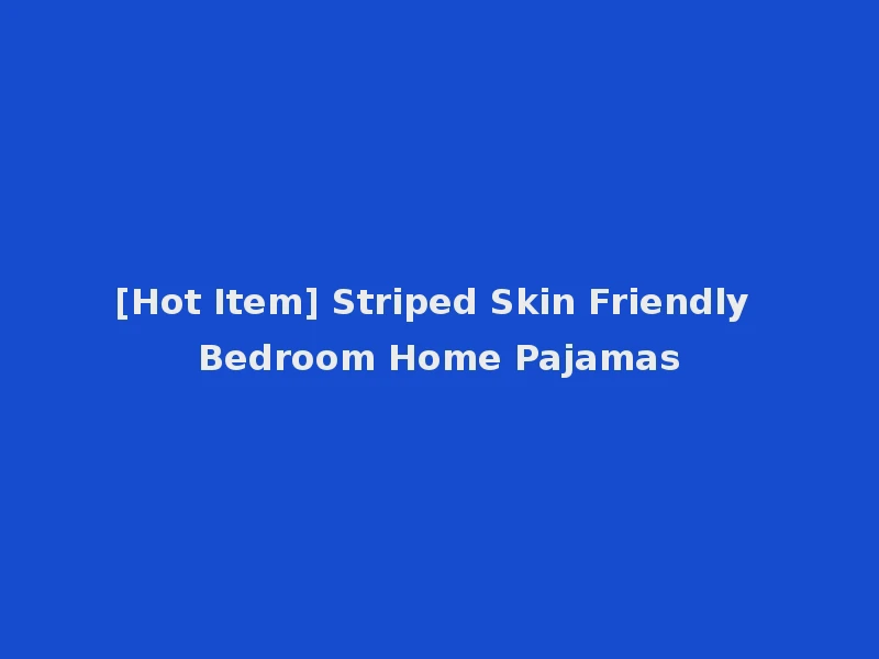 [Hot Item] Striped Skin Friendly Bedroom Home Pajamas