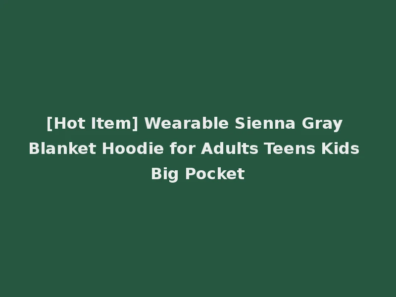 [Hot Item] Wearable Sienna Gray Blanket Hoodie for Adults Teens Kids Big Pocket