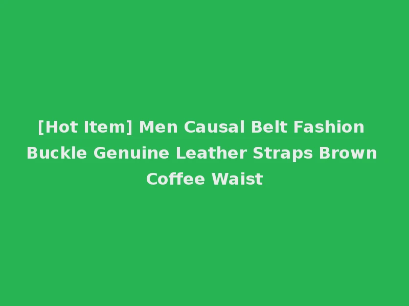 [Hot Item] Men Causal Belt Fashion Buckle Genuine Leather Straps Brown Coffee Waist
