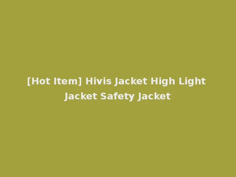 [Hot Item] Hivis Jacket High Light Jacket Safety Jacket