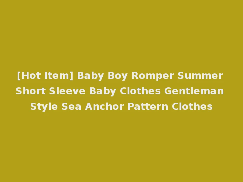 [Hot Item] Baby Boy Romper Summer Short Sleeve Baby Clothes Gentleman Style Sea Anchor Pattern Clothes
