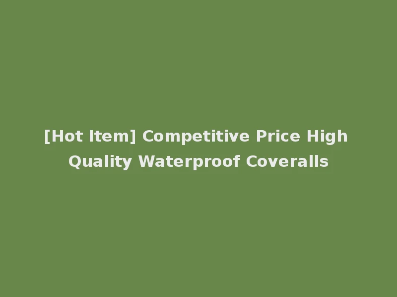 [Hot Item] Competitive Price High Quality Waterproof Coveralls
