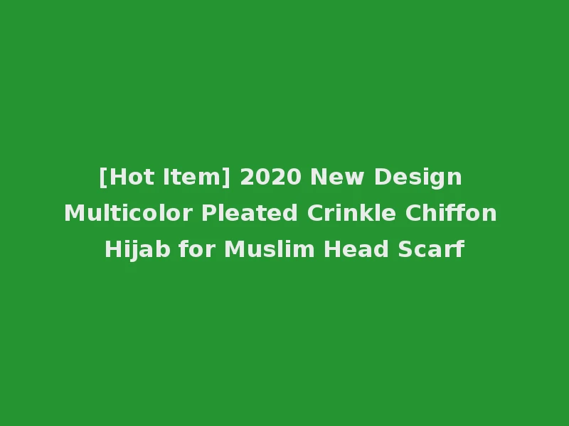 [Hot Item] 2020 New Design Multicolor Pleated Crinkle Chiffon Hijab for Muslim Head Scarf