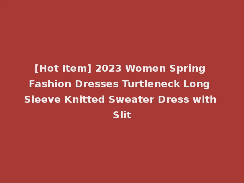 [Hot Item] 2023 Women Spring Fashion Dresses Turtleneck Long Sleeve Knitted Sweater Dress with Slit
