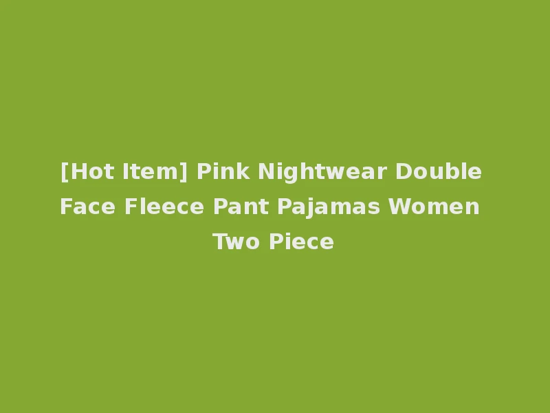 [Hot Item] Pink Nightwear Double Face Fleece Pant Pajamas Women Two Piece