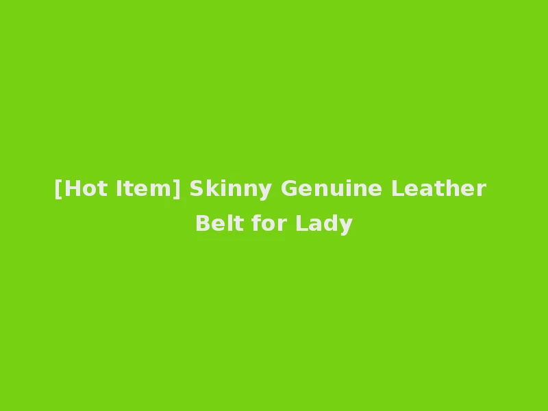 [Hot Item] Skinny Genuine Leather Belt for Lady