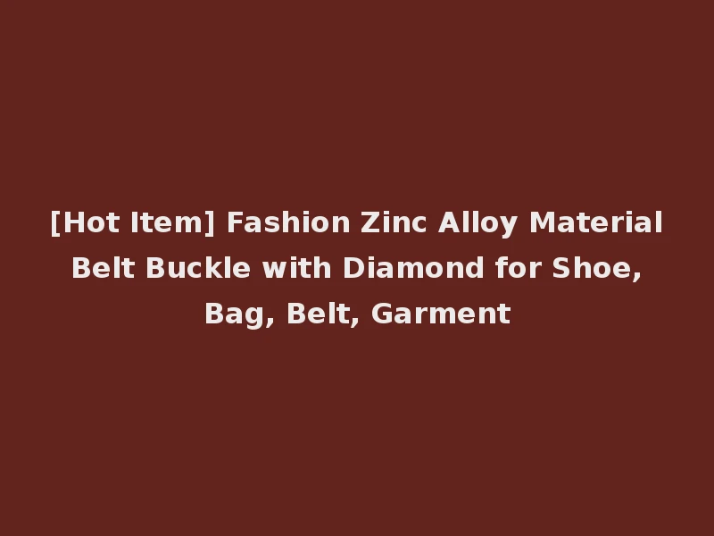 [Hot Item] Fashion Zinc Alloy Material Belt Buckle with Diamond for Shoe, Bag, Belt, Garment