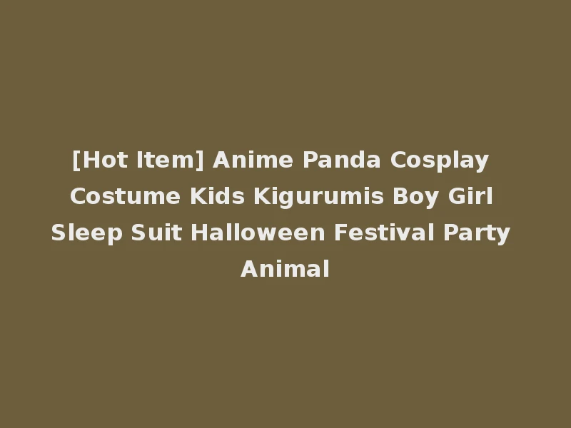 [Hot Item] Anime Panda Cosplay Costume Kids Kigurumis Boy Girl Sleep Suit Halloween Festival Party Animal