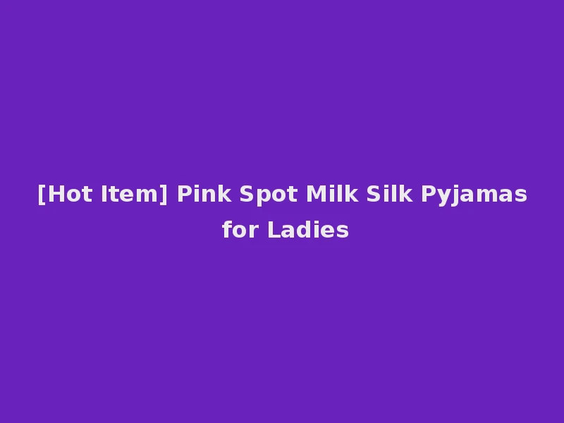 [Hot Item] Pink Spot Milk Silk Pyjamas for Ladies