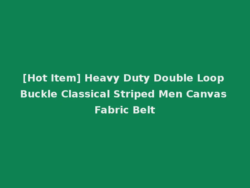 [Hot Item] Heavy Duty Double Loop Buckle Classical Striped Men Canvas Fabric Belt