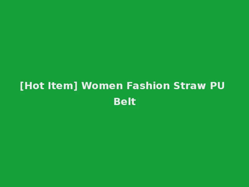 [Hot Item] Women Fashion Straw PU Belt