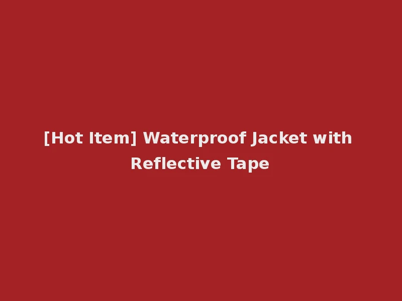 [Hot Item] Waterproof Jacket with Reflective Tape