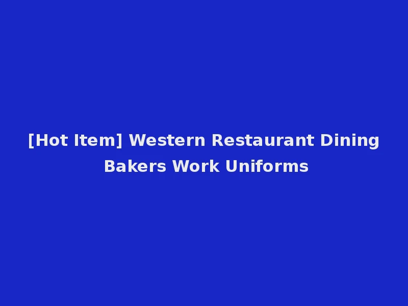 [Hot Item] Western Restaurant Dining Bakers Work Uniforms