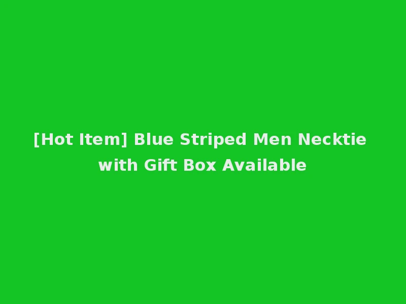 [Hot Item] Blue Striped Men Necktie with Gift Box Available
