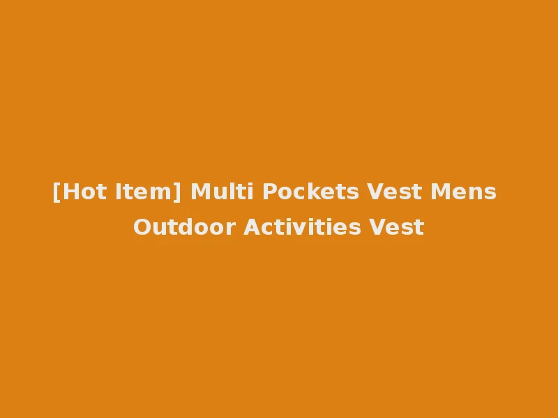 [Hot Item] Multi Pockets Vest Mens Outdoor Activities Vest