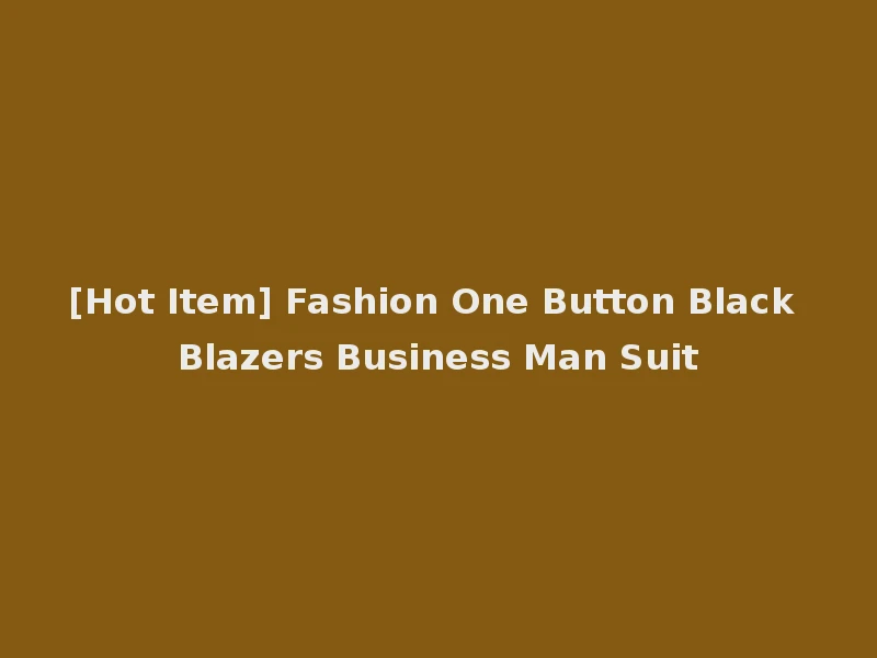 [Hot Item] Fashion One Button Black Blazers Business Man Suit