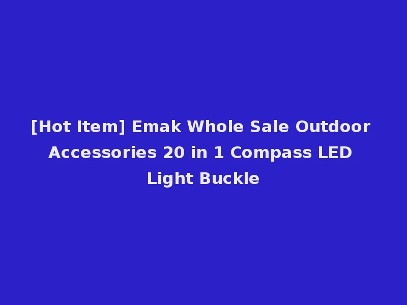 [Hot Item] Emak Whole Sale Outdoor Accessories 20 in 1 Compass LED Light Buckle