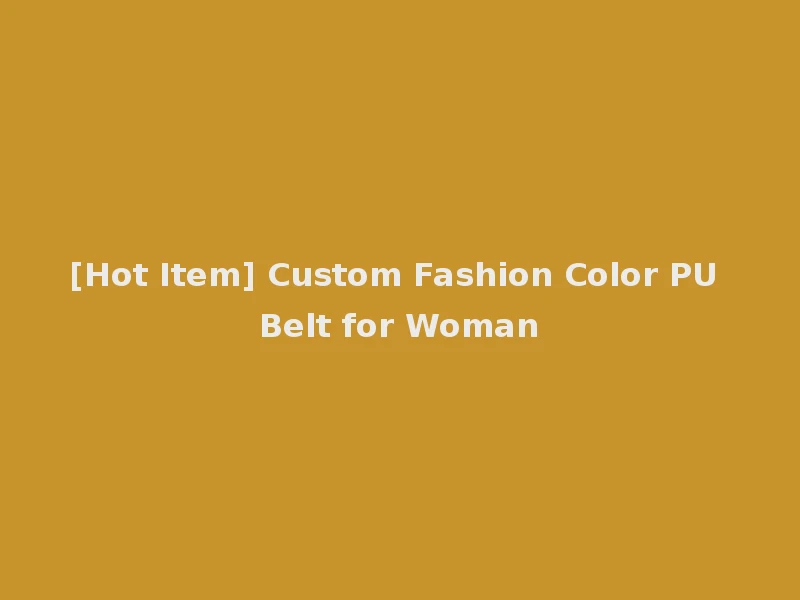 [Hot Item] Custom Fashion Color PU Belt for Woman