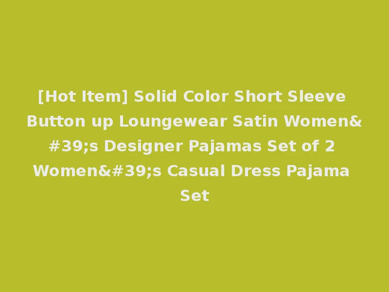 [Hot Item] Solid Color Short Sleeve Button up Loungewear Satin Women's Designer Pajamas Set of 2 Women's Casual Dress Pajama Set
