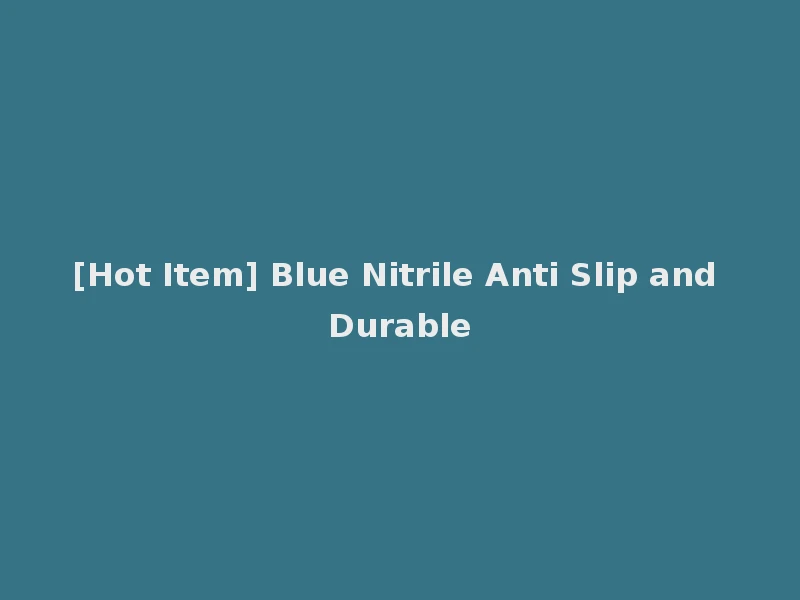 [Hot Item] Blue Nitrile Anti Slip and Durable